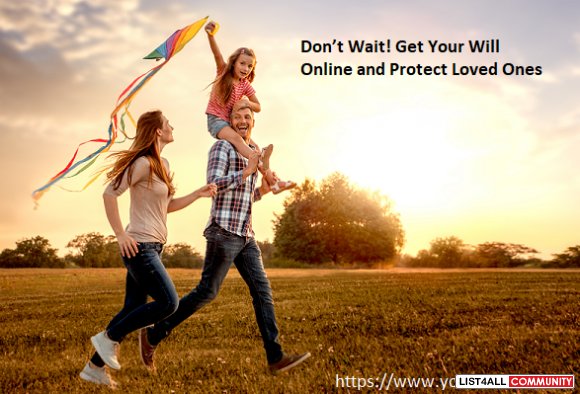 Don’t Wait! Get Your Will Online and Protect Loved Ones